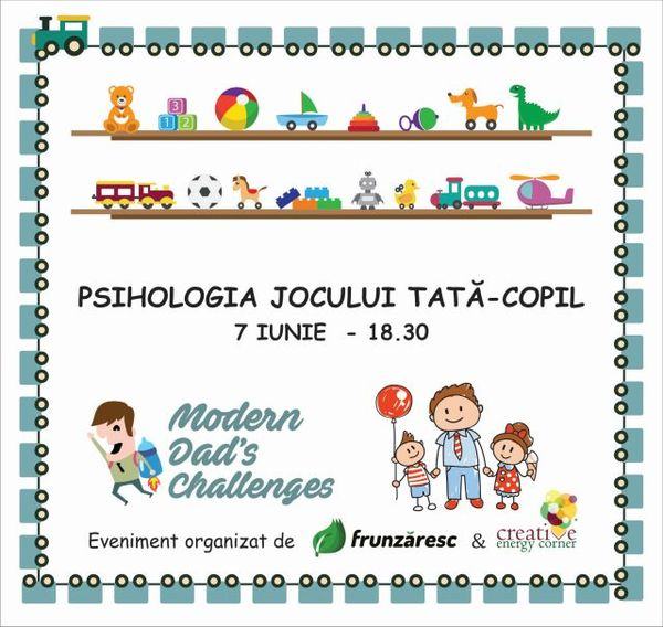 Modern Dad s Challenges, editia 2 Psihologia jocului tata-copil