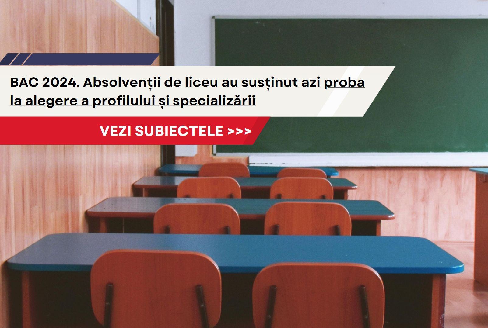 Subiecte BAC 2024. Absolventii de liceu au sustinut azi proba la alegere a profilului