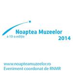 Noaptea Europeana a Muzeelor - Noaptea Muzeelor, 17 mai 2014